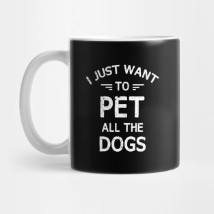 I JUST WANT TO PET ALL THE DOGS Mug